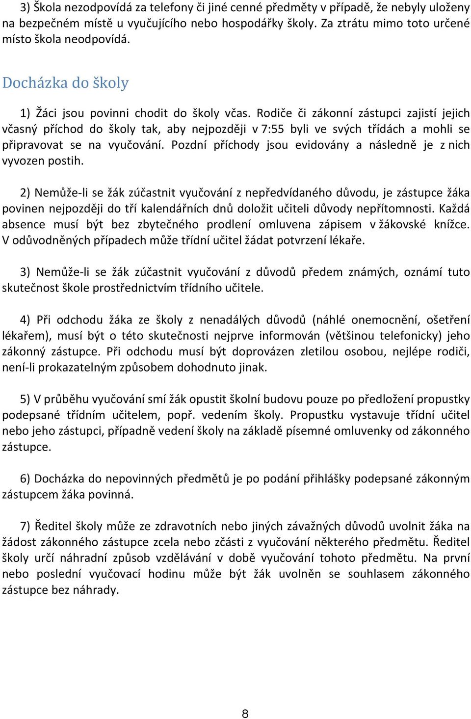 Rodiče či zákonní zástupci zajistí jejich včasný příchod do školy tak, aby nejpozději v 7:55 byli ve svých třídách a mohli se připravovat se na vyučování.