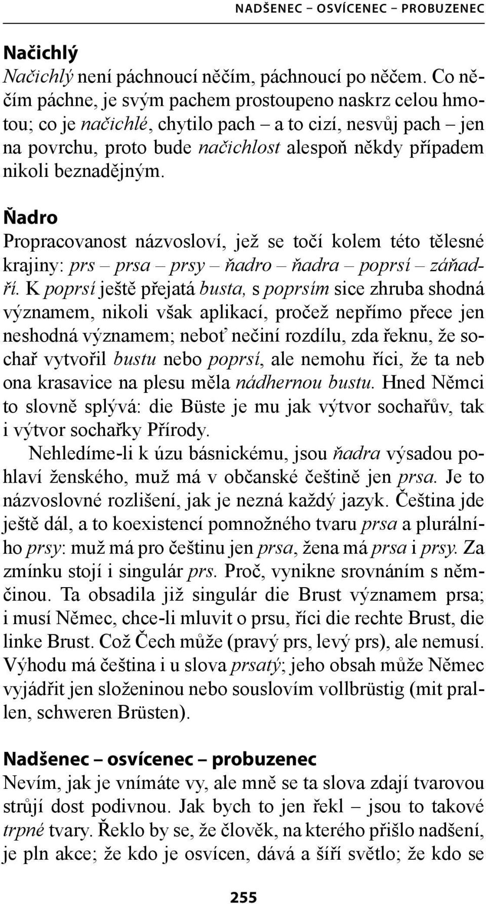 Ňadro Propracovanost názvosloví, jež se točí kolem této tělesné krajiny: prs prsa prsy ňadro ňadra poprsí záňadří.