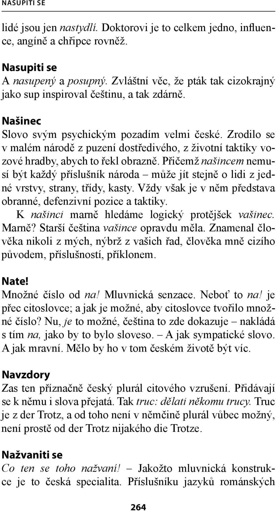 Zrodilo se v malém národě z puzení dostředivého, z životní taktiky vozové hradby, abych to řekl obrazně.