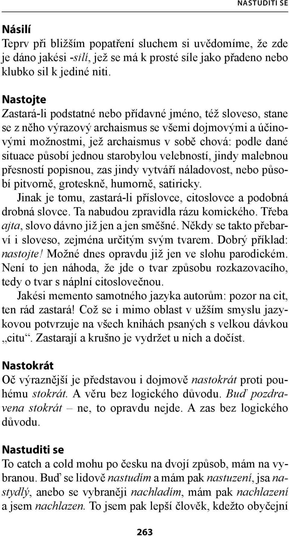 jednou starobylou velebností, jindy malebnou přesností popisnou, zas jindy vytváří náladovost, nebo působí pitvorně, groteskně, humorně, satiricky.