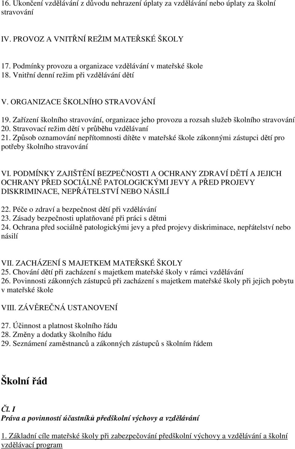 Zařízení školního stravování, organizace jeho provozu a rozsah služeb školního stravování 20. Stravovací režim dětí v průběhu vzdělávaní 21.