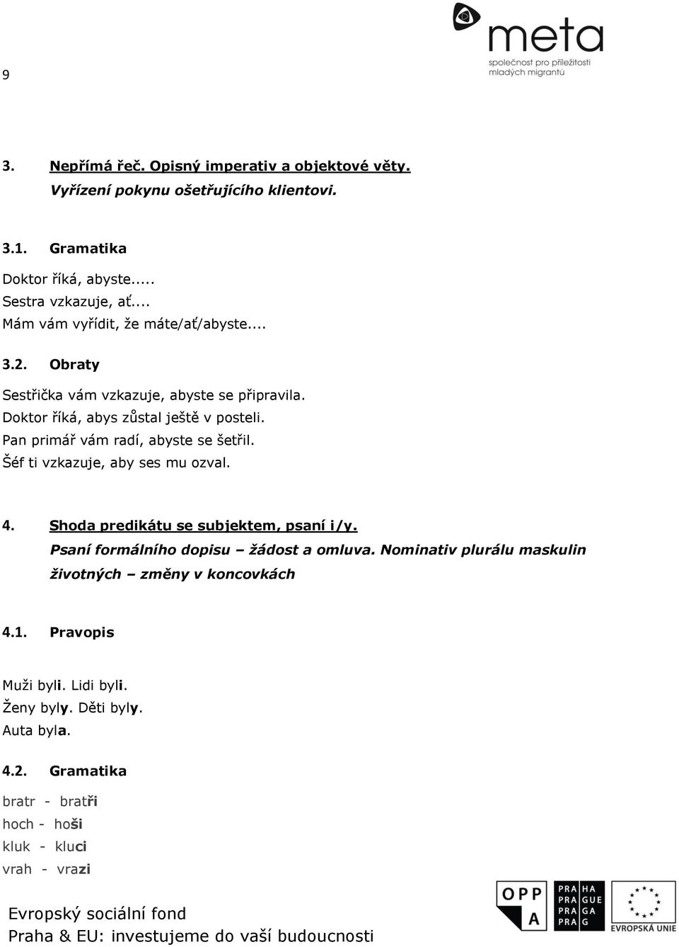 Pan primář vám radí, abyste se šetřil. Šéf ti vzkazuje, aby ses mu ozval. 4. Shoda predikátu se subjektem, psaní i/y. Psaní formálního dopisu žádost a omluva.