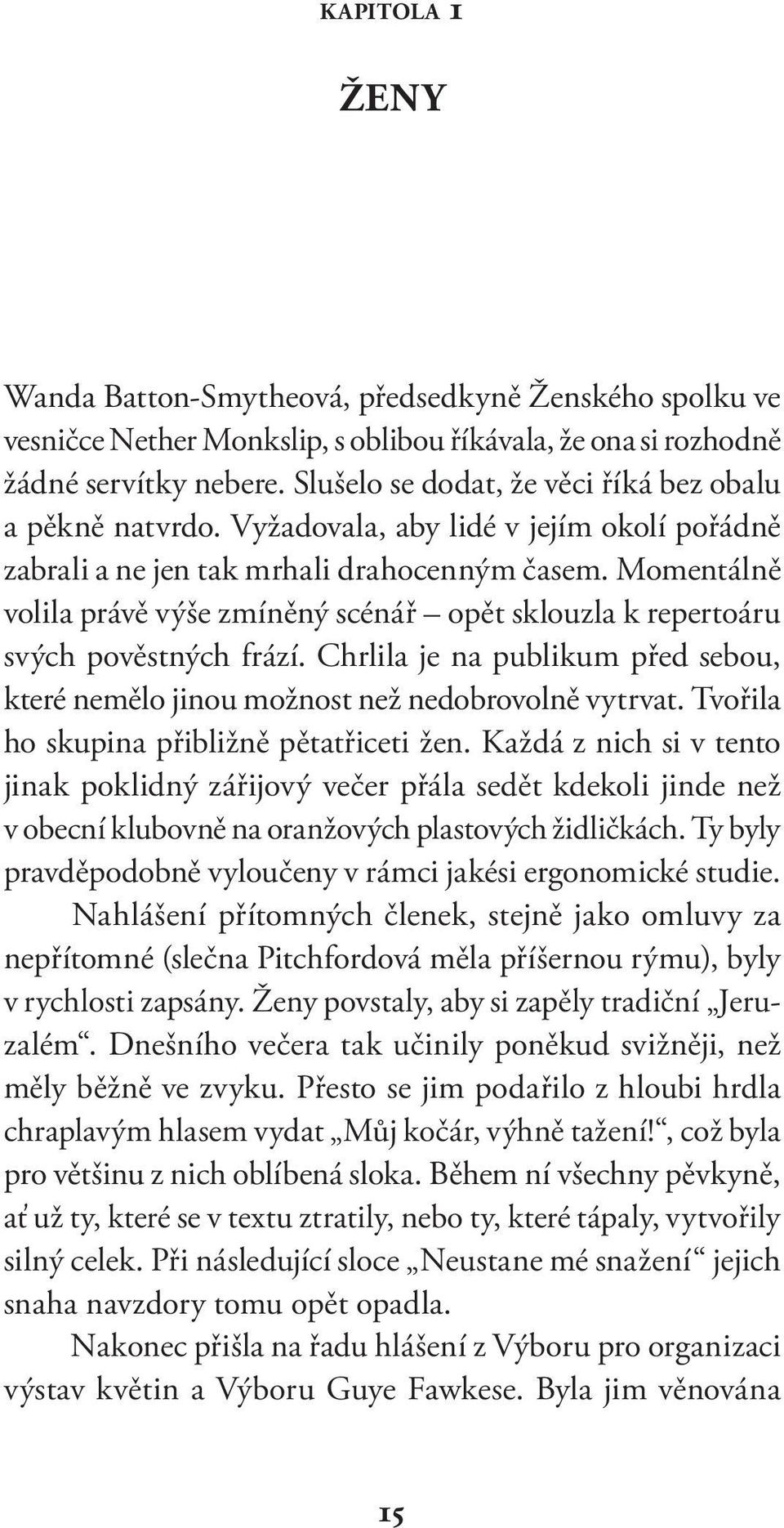 Momentálně volila právě výše zmíněný scénář opět sklouzla k repertoáru svých pověstných frází. Chrlila je na publikum před sebou, které nemělo jinou možnost než nedobrovolně vytrvat.