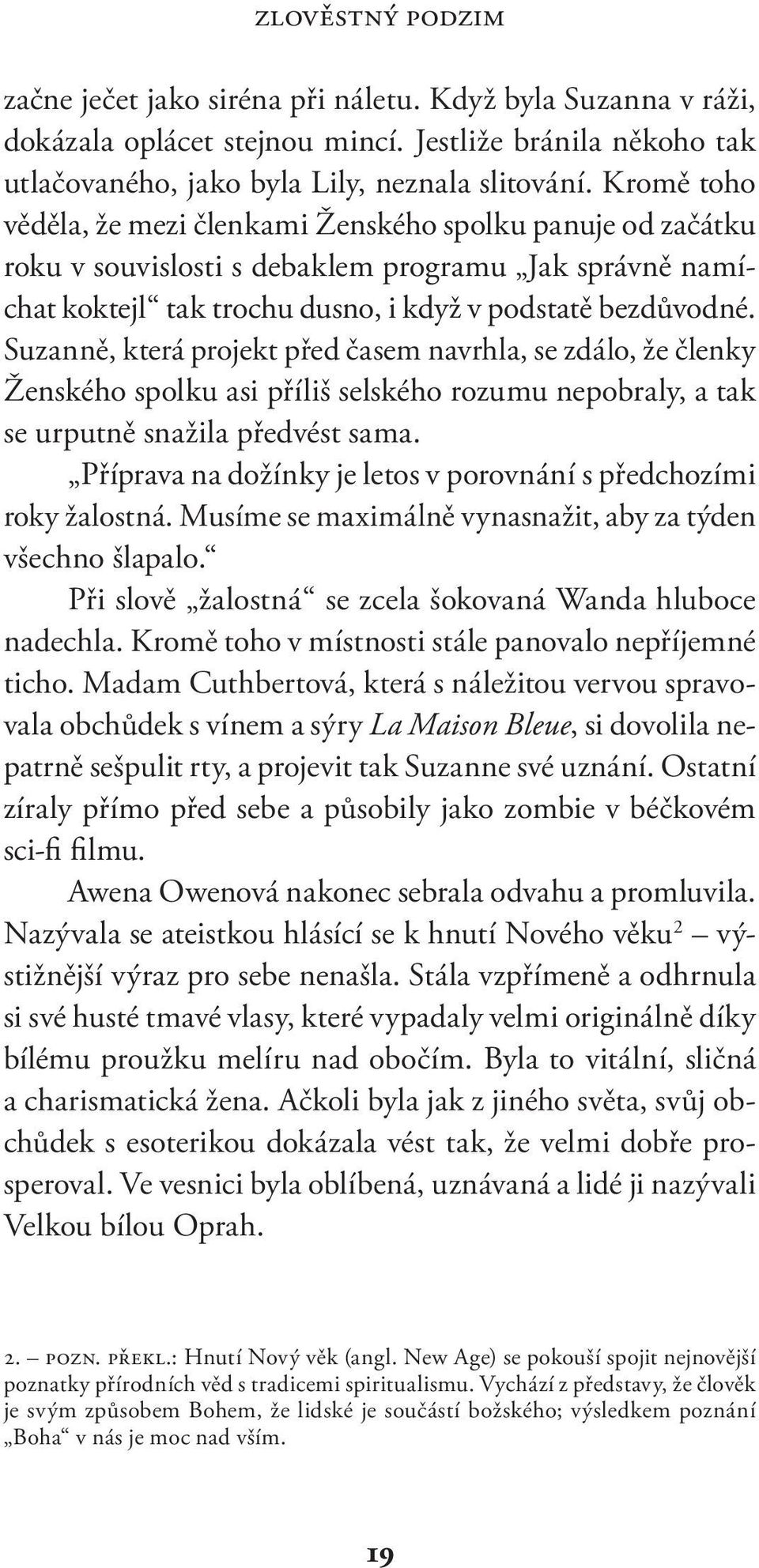 Suzanně, která projekt před časem navrhla, se zdálo, že členky Ženského spolku asi příliš selského rozumu nepobraly, a tak se urputně snažila předvést sama.