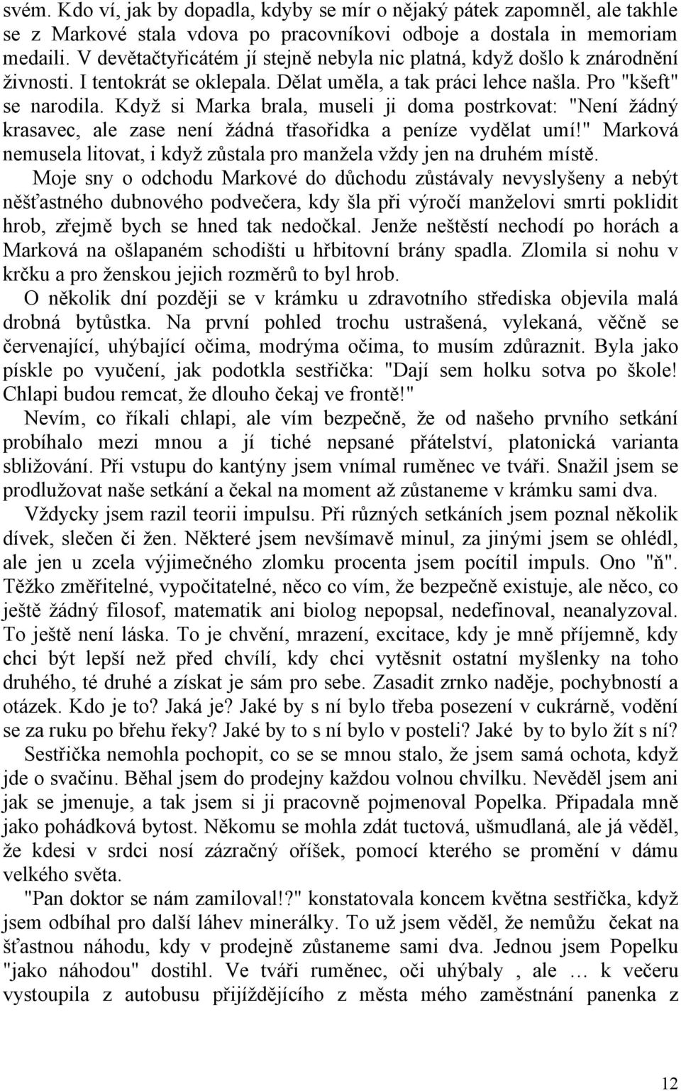 Když si Marka brala, museli ji doma postrkovat: "Není žádný krasavec, ale zase není žádná třasořidka a peníze vydělat umí!