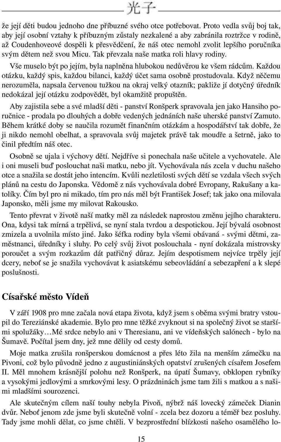 svým dětem než svou Micu. Tak převzala naše matka roli hlavy rodiny. Vše muselo být po jejím, byla naplněna hlubokou nedůvěrou ke všem rádcům.