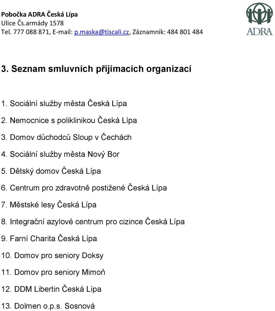 Dětský domov Česká Lípa 6. Centrum pro zdravotně postižené Česká Lípa 7. Městské lesy Česká Lípa 8.