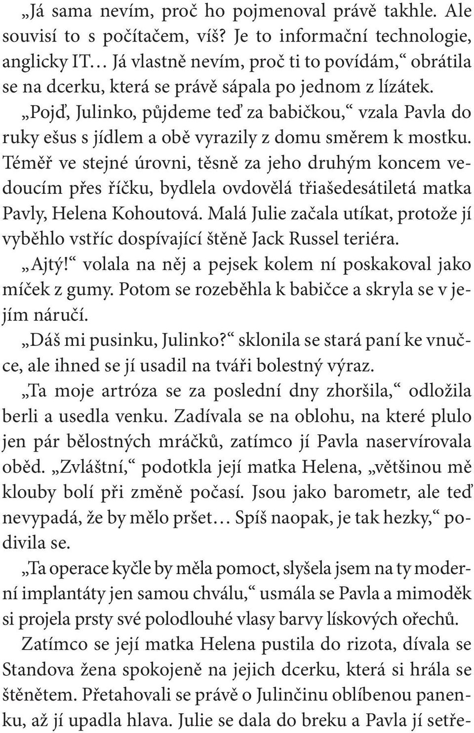 Pojď, Julinko, půjdeme teď za babičkou, vzala Pavla do ruky ešus s jídlem a obě vyrazily z domu směrem k mostku.