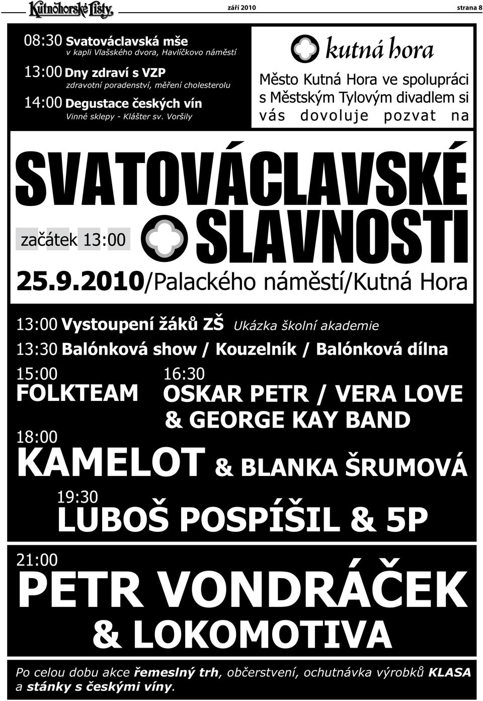 2010/Palackého námìstí/kutná Hora 13:00 Vystoupení žákù ZŠ Ukázka školní akademie 13:30 Balónková show / Kouzelník / Balónková dílna 15:00 16:30 FOLKTEAM