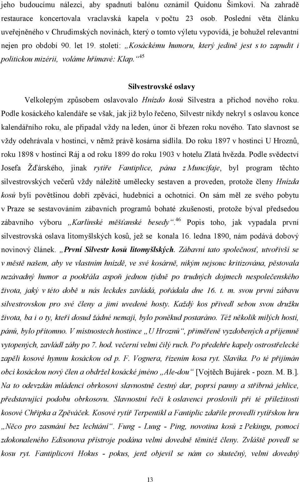 století: Kosáckému humoru, který jedině jest s to zapudit i politickou mizérii, voláme hřímavé: Klap.