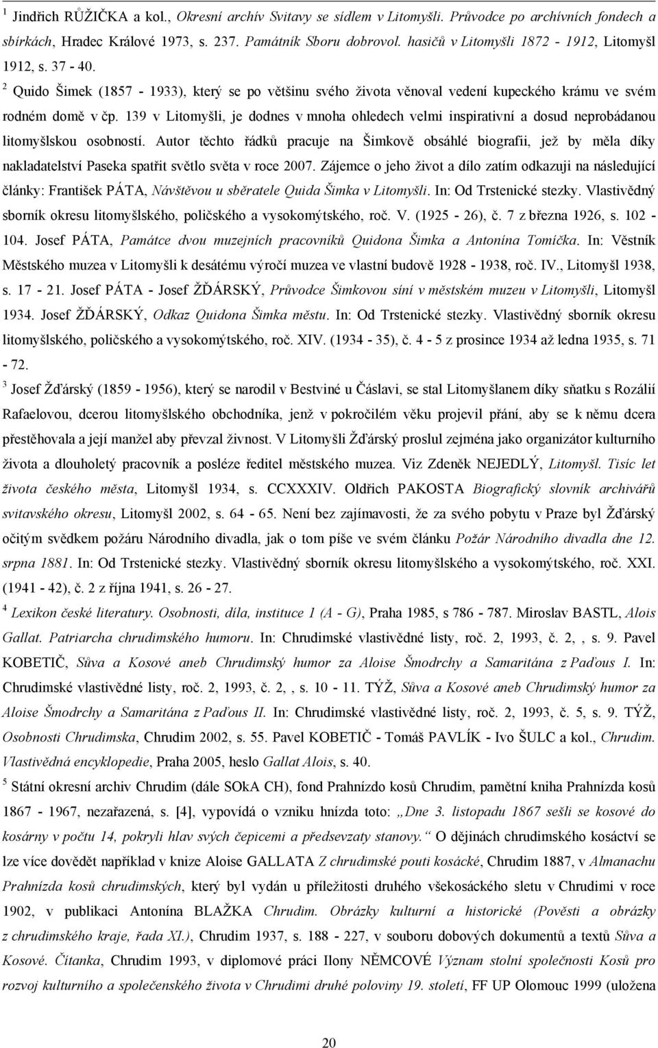 139 v Litomyšli, je dodnes v mnoha ohledech velmi inspirativní a dosud neprobádanou litomyšlskou osobností.