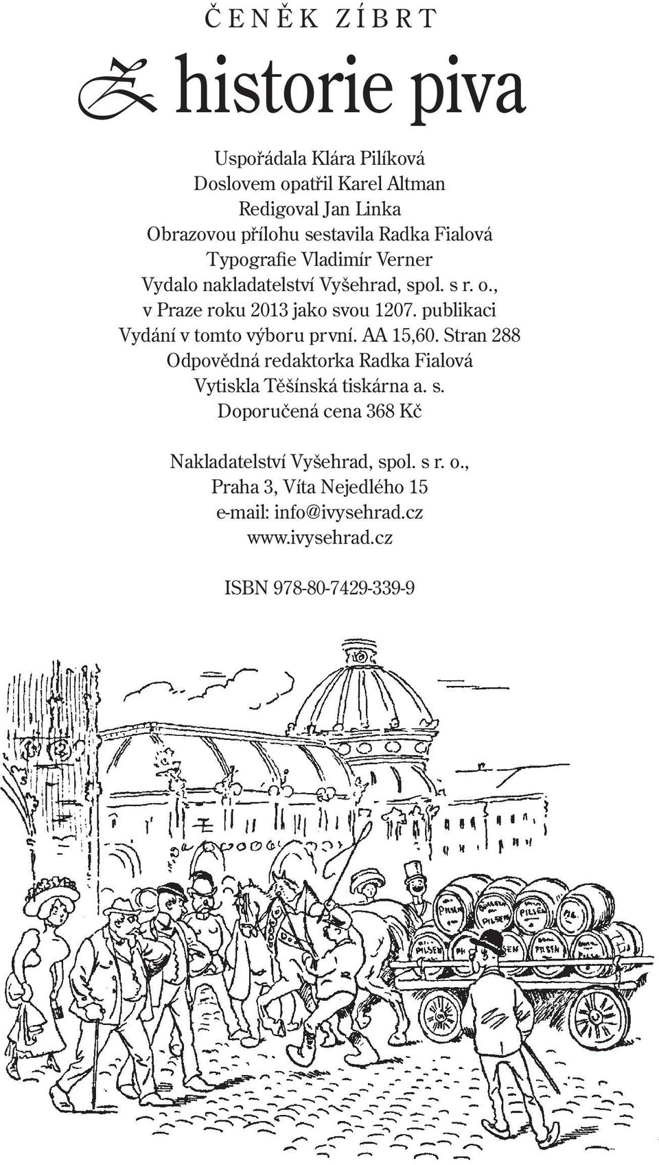 publikaci Vydání v tomto výboru první. AA 15,60. Stran 288 Odpovědná redaktorka Radka Fialová Vytiskla Těšínská tiskárna a. s.