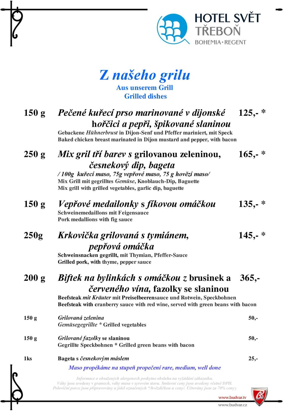 75 g hovězí maso/ Mix Grill mit gegrilltes Gemüse, Knoblauch-Dip, Baguette Mix grill with grilled vegetables, garlic dip, baguette 150 g Vepřové medailonky s fíkovou omáčkou 135,- *