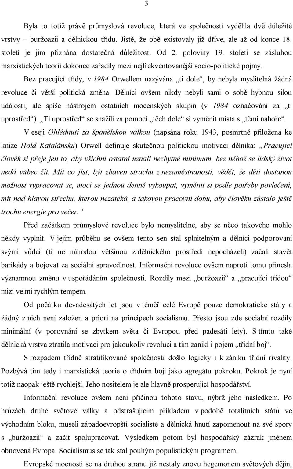 Bez pracující třídy, v 1984 Orwellem nazývána ti dole, by nebyla myslitelná žádná revoluce či větší politická změna.