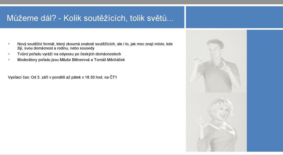 kde žijí, svou domácnost a rodinu, nebo sousedy Tvůrci pořadu vyráží na odysseu po českých