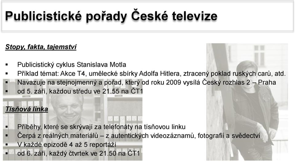 Navazuje na stejnojmenný a pořad, který od roku 2009 vysílá Český rozhlas 2 Praha od 5. září, každou středu ve 21.