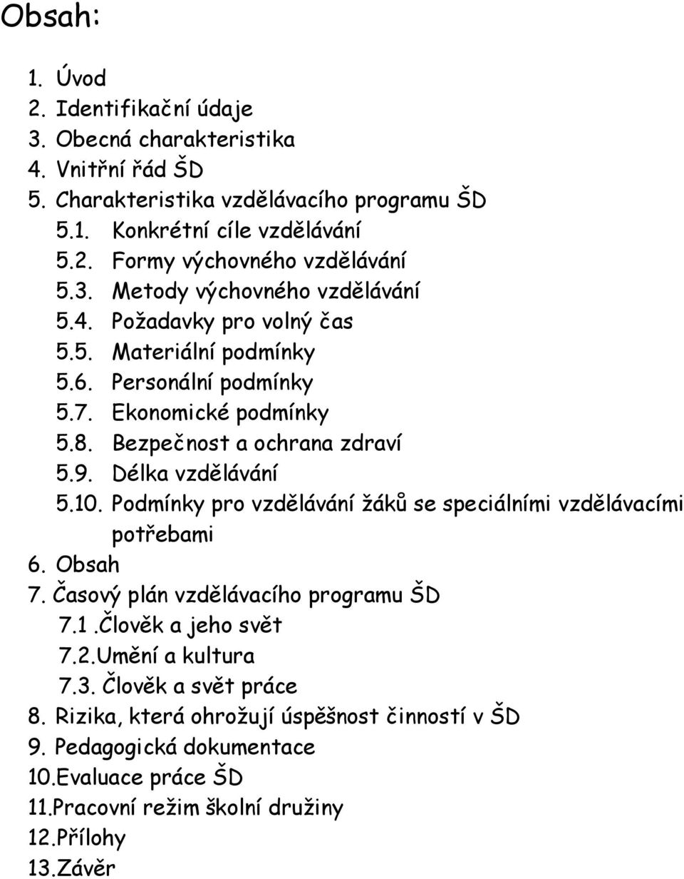 Délka vzdělávání 5.10. Podmínky pro vzdělávání žáků se speciálními vzdělávacími potřebami 6. Obsah 7. Časový plán vzdělávacího programu ŠD 7.1.Člověk a jeho svět 7.2.