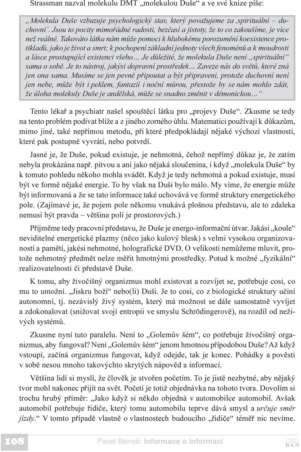 Takováto látka nám mùže pomoci k hlubokému porozumìní koexistence protikladù, jako je život a smrt; k pochopení základní jednoty všech fenoménù a k moudrosti a lásce prostupující existenci všeho Je