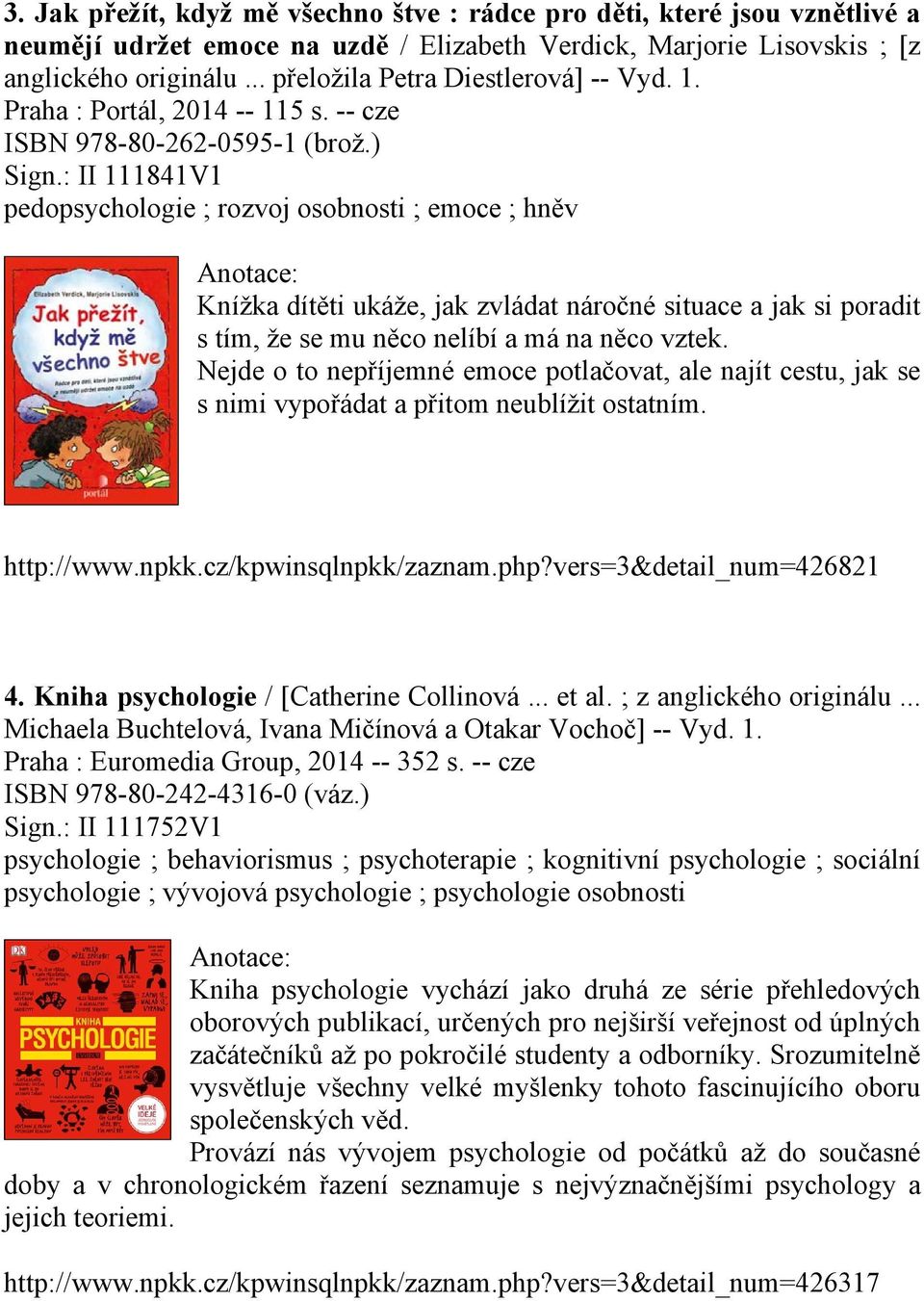 : II 111841V1 pedopsychologie ; rozvoj osobnosti ; emoce ; hněv Knížka dítěti ukáže, jak zvládat náročné situace a jak si poradit s tím, že se mu něco nelíbí a má na něco vztek.