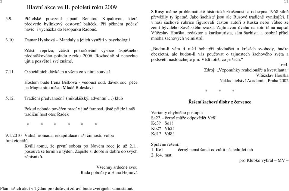 O sociálních dávkách a všem co s nimi souvisí Hostem bude Irena Bišková - vedoucí odd. dávek soc. péče na Magistrátu města Mladé Boleslavi 5.12.