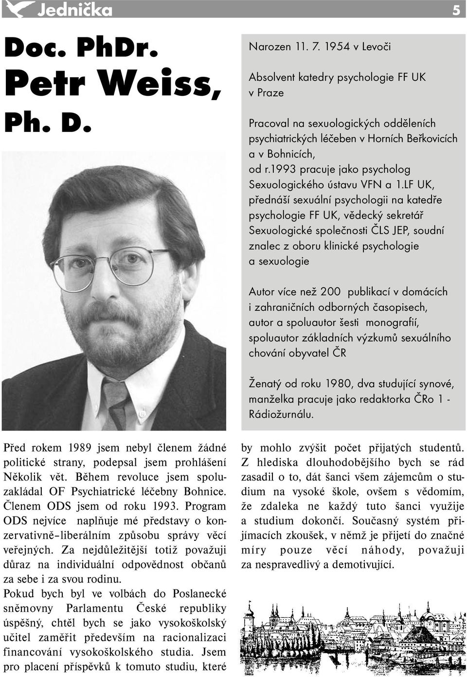 1993 pracuje jako psycholog Sexuologického ústavu VFN a 1.