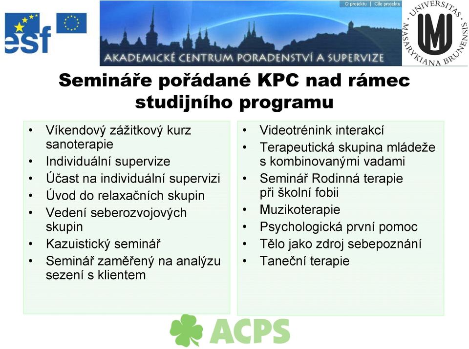 Seminář Rodinná terapie Úvod do relaxačních skupin při školní fobii Vedení seberozvojových Muzikoterapie skupin