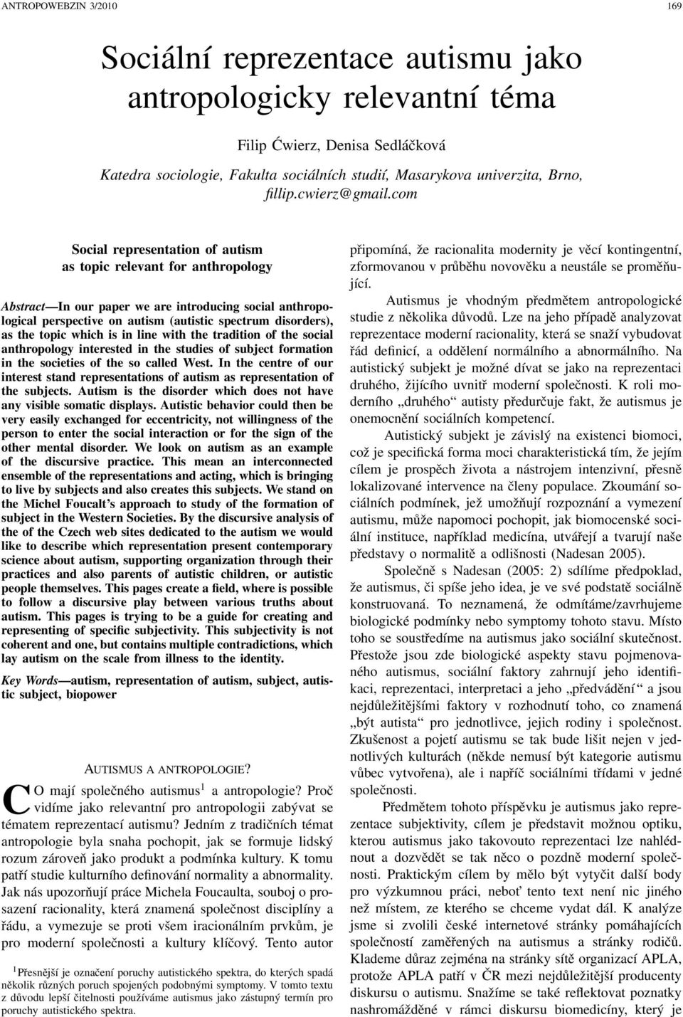 com Social representation of autism as topic relevant for anthropology Abstract In our paper we are introducing social anthropological perspective on autism (autistic spectrum disorders), as the