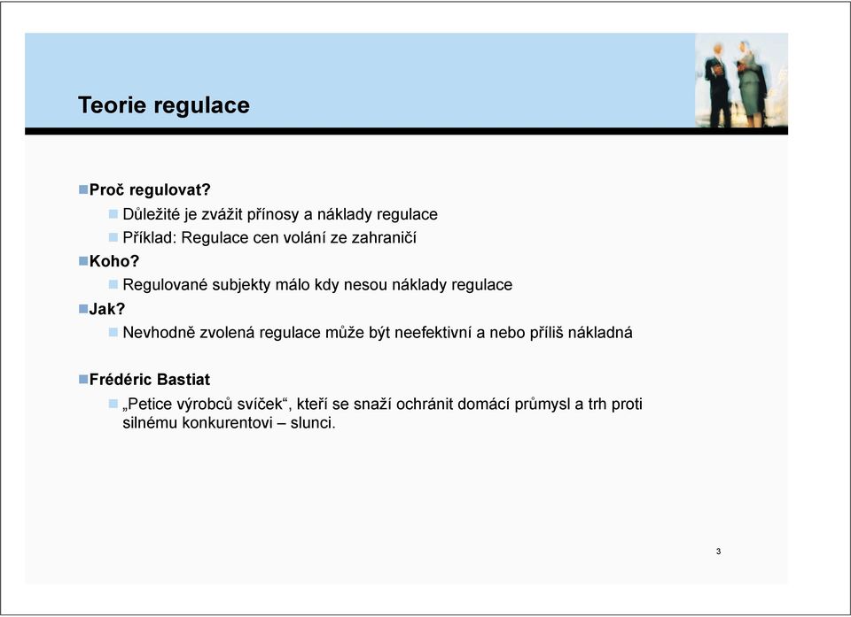 ! Regulované subjekty málo kdy nesou náklady regulace!jak?! Nevhodn% zvolená regulace m!