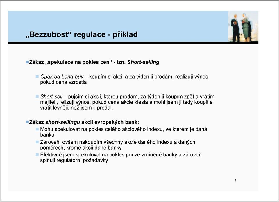 j$ím si akcii, kterou prodám, za t&den ji koupím zp%t a vrátím majiteli, relizuji v&nos, pokud cena akcie klesla a mohl jsem ji tedy koupit a vrátit levn%ji, ne" jsem ji