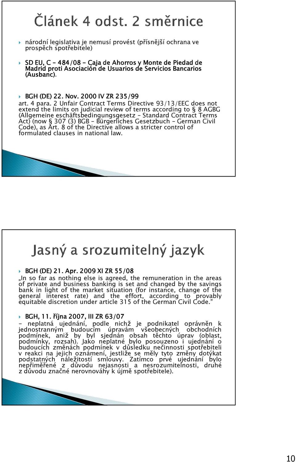 2 Unfair Contract Terms Directive 93/13/EEC does not extend the limits on judicial review of terms according to 8 AGBG (Allgemeineeschäftsbedingungsgesetz Standard Contract Terms Act) (now 307 (3)