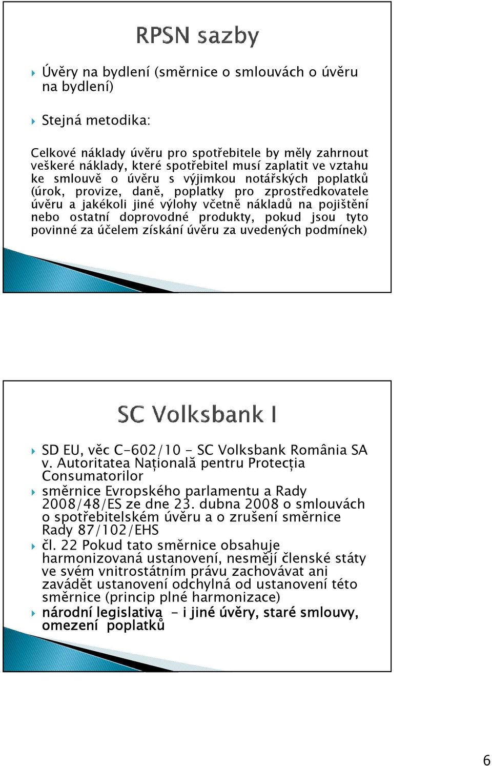 jsou tyto povinné za účelem získání úvěru za uvedených podmínek) SD EU, věc C-602/10-SC Volksbank România SA v.