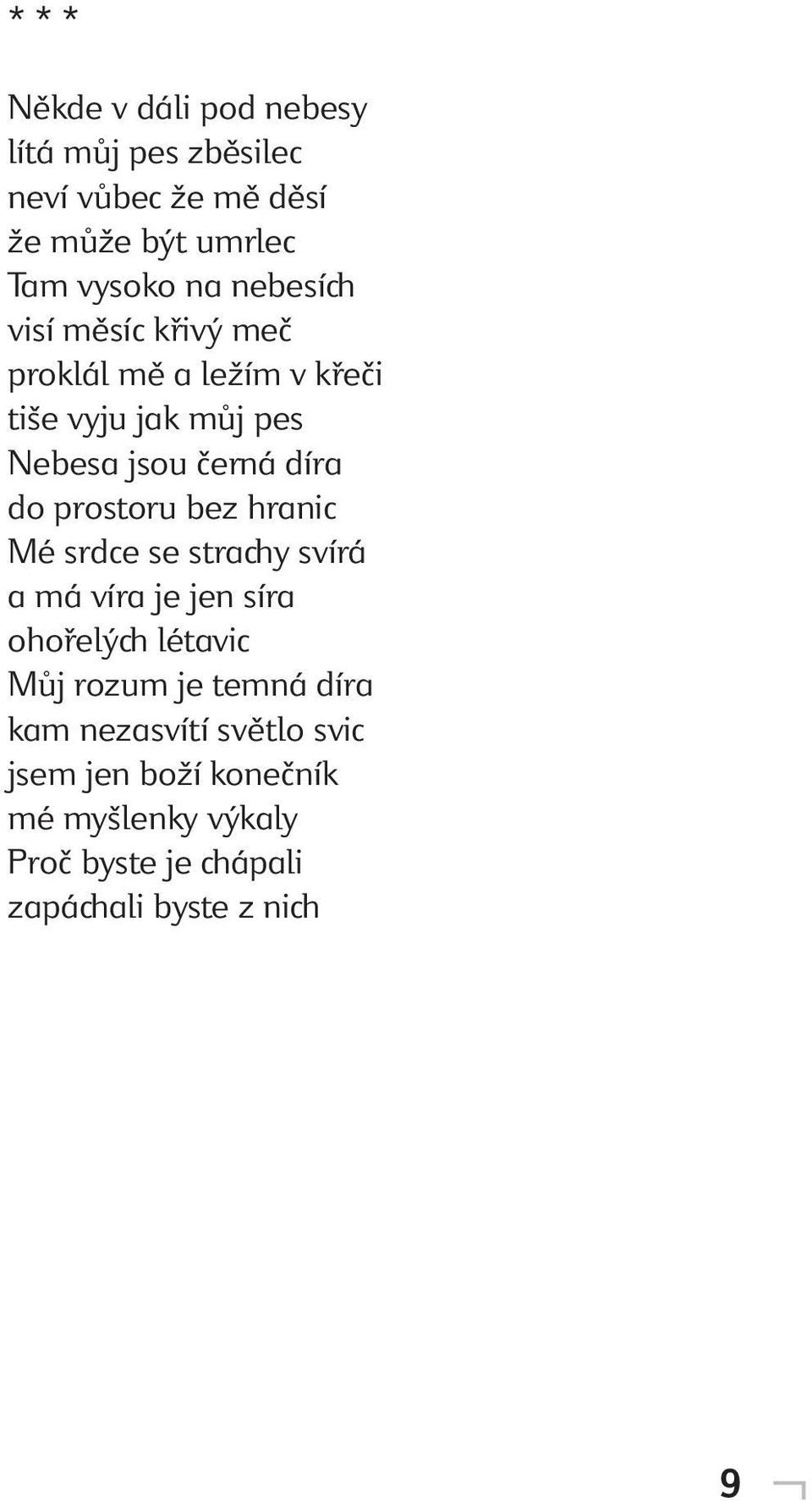 prostoru bez hranic Mé srdce se strachy svírá a má víra je jen síra ohořelých létavic Můj rozum je temná