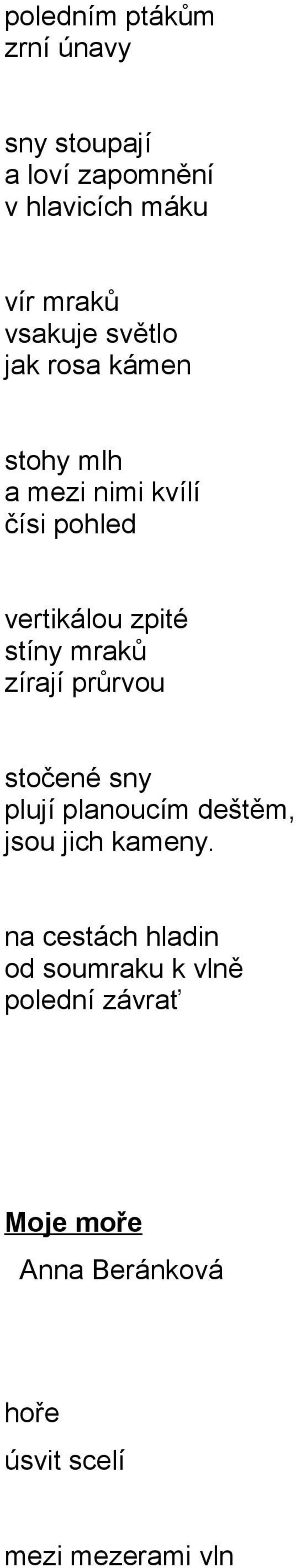 stíny mraků zírají průrvou stočené sny plují planoucím deštěm, jsou jich kameny.