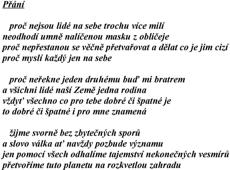 rodina vždyť všechno co pro tebe dobré či špatné je to dobré či špatné i pro mne znamená žijme svorně bez zbytečných sporů a