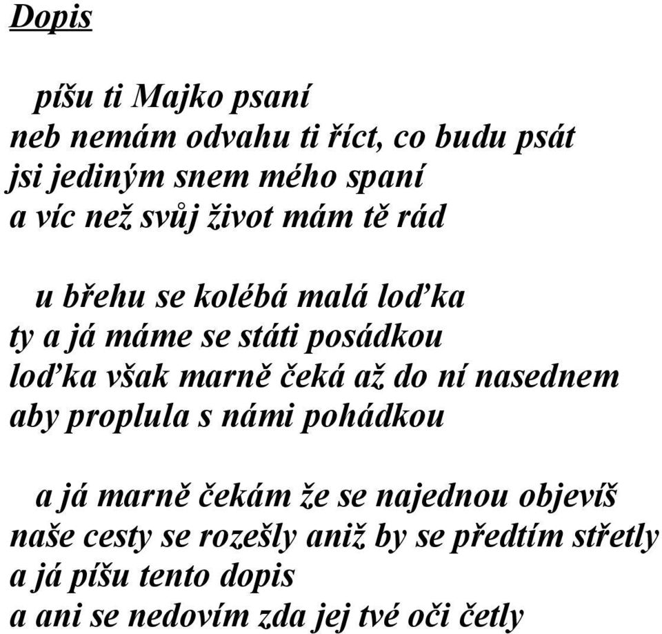 marně čeká až do ní nasednem aby proplula s námi pohádkou a já marně čekám že se najednou objevíš