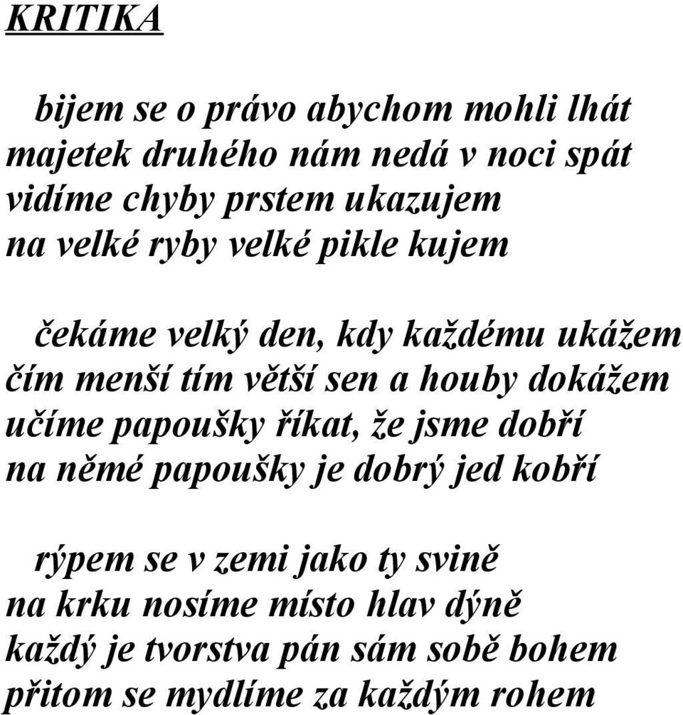 houby dokážem učíme papoušky říkat, že jsme dobří na němé papoušky je dobrý jed kobří rýpem se v zemi