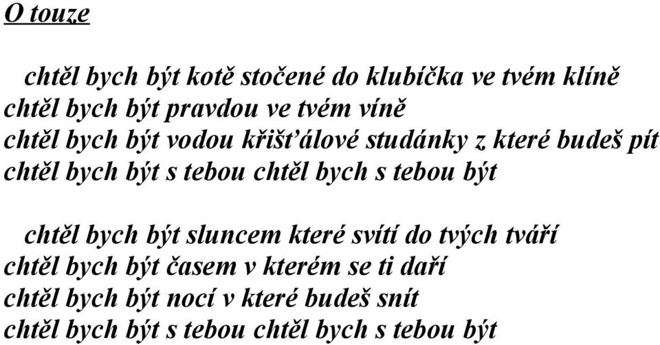 bych s tebou být chtěl bych být sluncem které svítí do tvých tváří chtěl bych být časem v