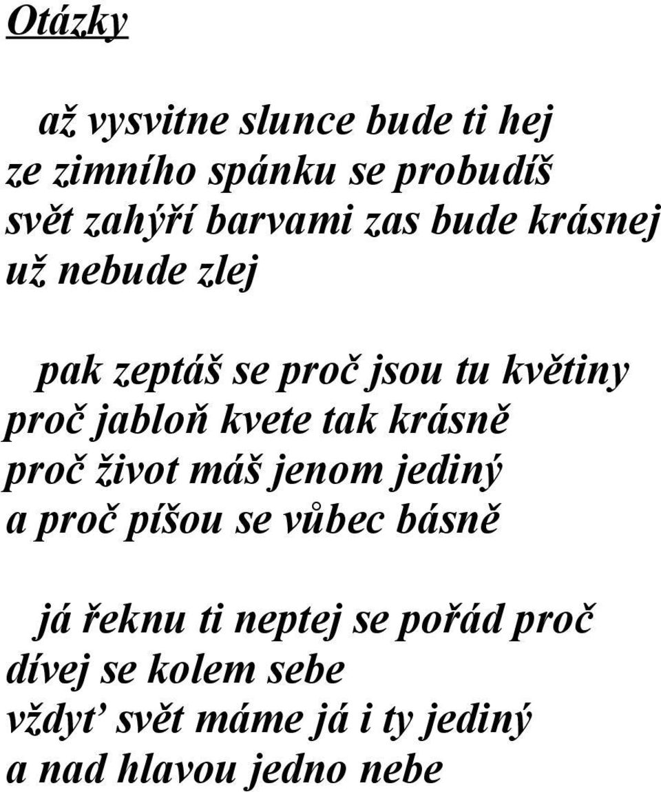 kvete tak krásně proč život máš jenom jediný a proč píšou se vůbec básně já řeknu ti