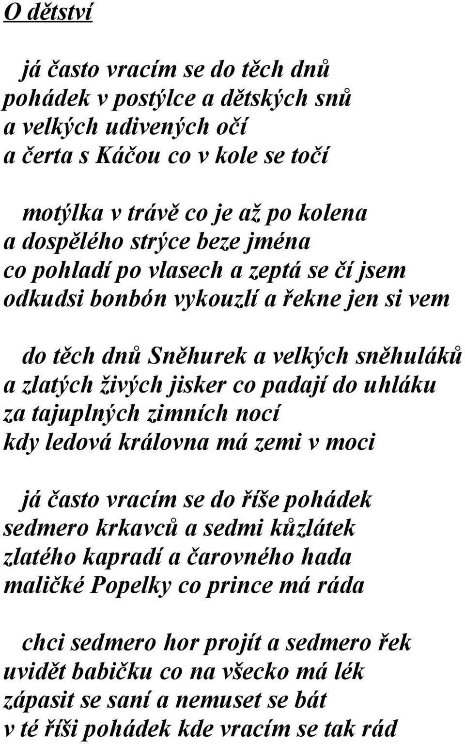 co padají do uhláku za tajuplných zimních nocí kdy ledová královna má zemi v moci já často vracím se do říše pohádek sedmero krkavců a sedmi kůzlátek zlatého kapradí a čarovného