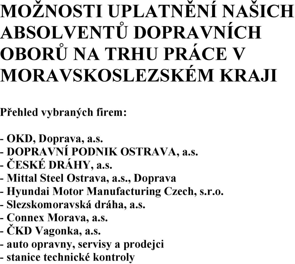 s., Doprava - Hyundai Motor Manufacturing Czech, s.r.o. - Slezskomoravská dráha, a.s. - Connex Morava, a.