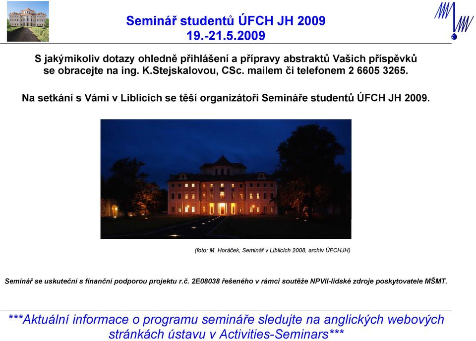 Na setkání s Vámi v Liblicích se těší organizátoři Semináře studentů ÚFCH JH 2009. (foto: M.