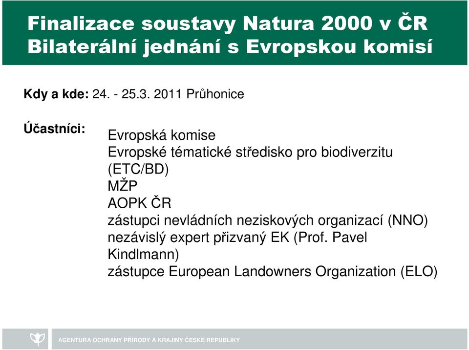 2011 Průhonice Účastníci: Evropská komise Evropské tématické středisko pro biodiverzitu