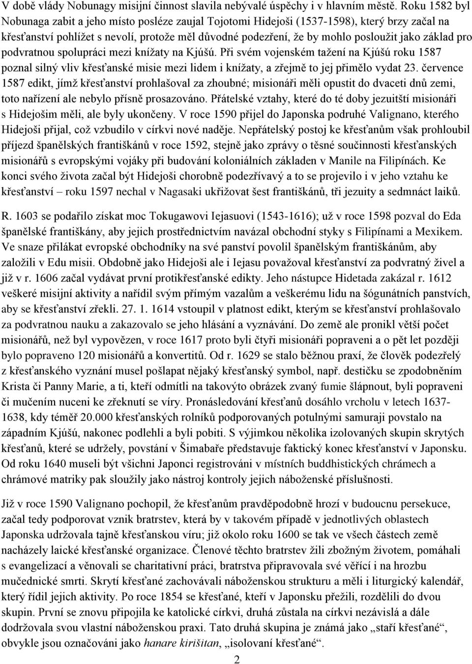 základ pro podvratnou spolupráci mezi knížaty na Kjúšú. Při svém vojenském tažení na Kjúšú roku 1587 poznal silný vliv křesťanské misie mezi lidem i knížaty, a zřejmě to jej přimělo vydat 23.