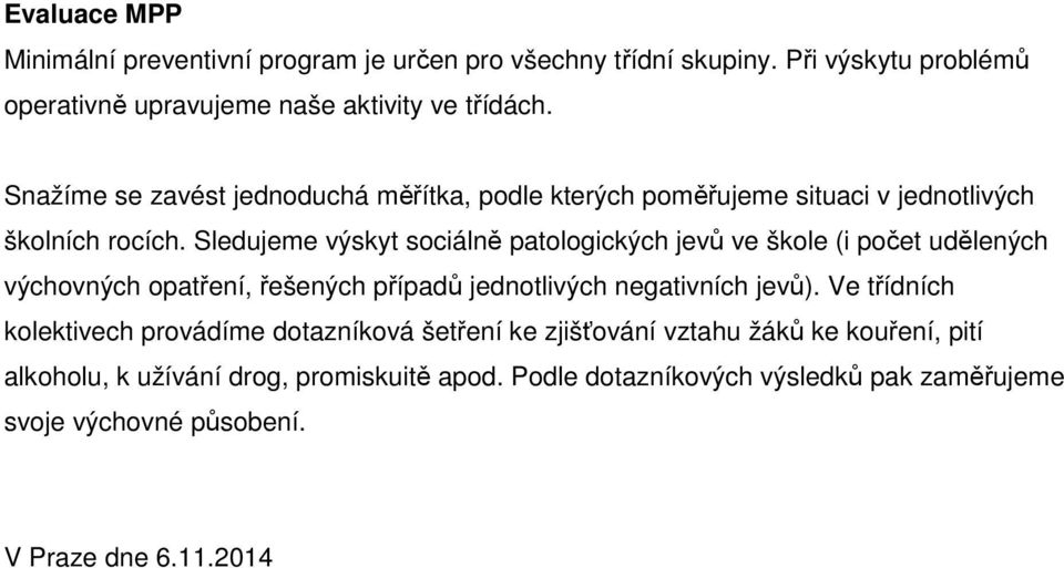 Sledujeme výskyt sociálně patologických jevů ve škole (i počet udělených výchovných opatření, řešených případů jednotlivých negativních jevů).