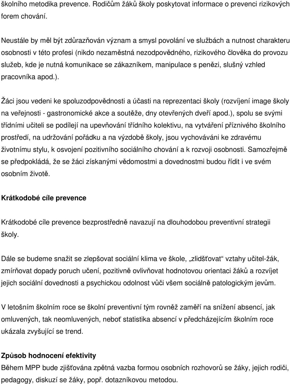 komunikace se zákazníkem, manipulace s penězi, slušný vzhled pracovníka apod.).