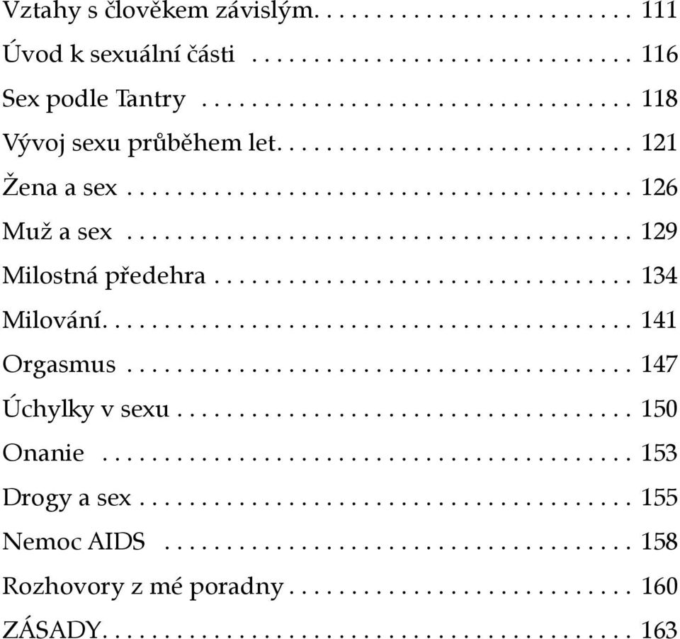 .......................................... 141 Orgasmus......................................... 147 Úchylky v sexu..................................... 150 Onanie........................................... 153 Drogy a sex.