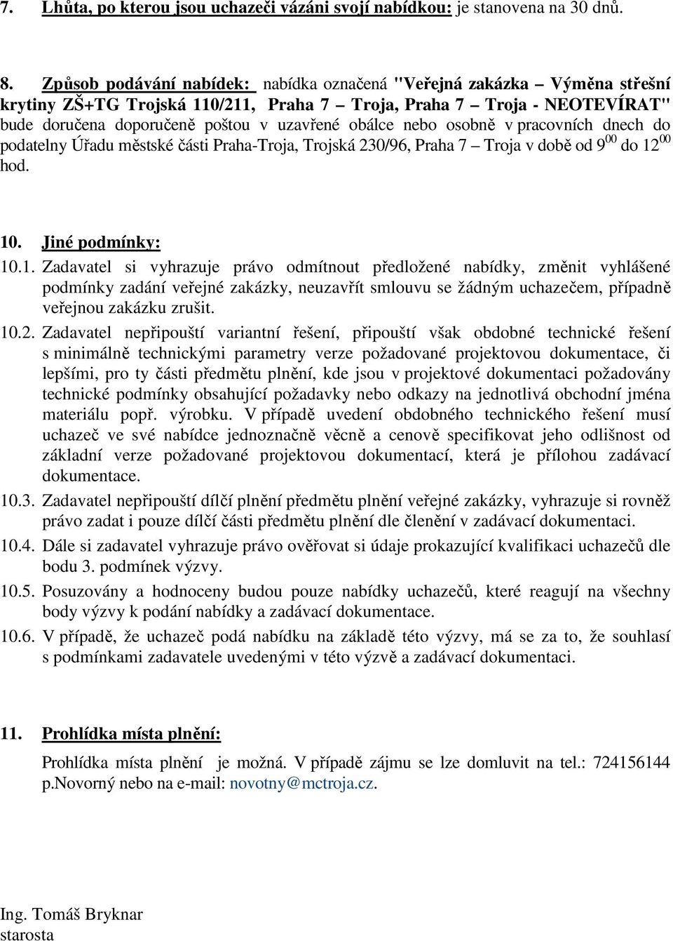 nebo osobně v pracovních dnech do podatelny Úřadu městské části Praha-Troja, Trojská 230/96, Praha 7 Troja v době od 9 00 do 12