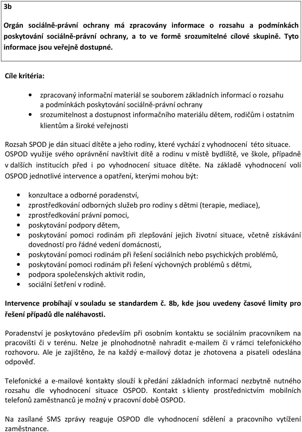 klientům a široké veřejnosti Rozsah SPOD je dán situací dítěte a jeho rodiny, které vychází z vyhodnocení této situace.