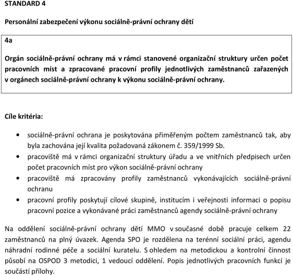 sociálně-právní ochrana je poskytována přiměřeným počtem zaměstnanců tak, aby byla zachována její kvalita požadovaná zákonem č. 359/1999 Sb.