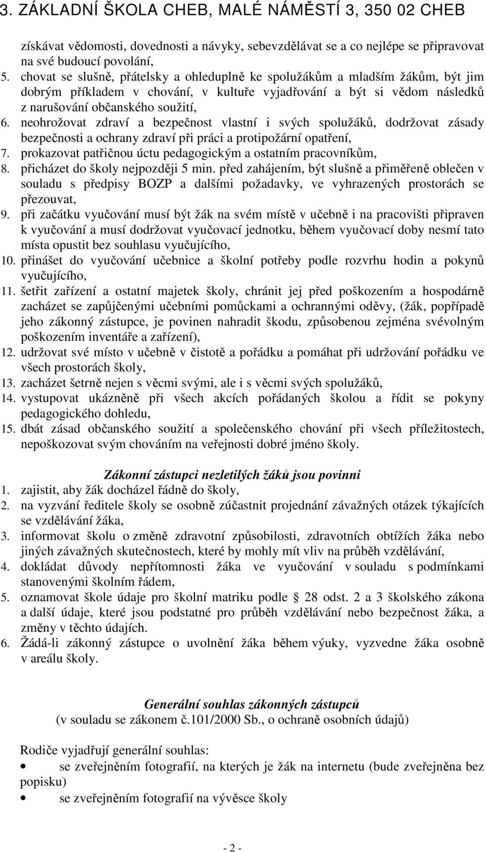 neohrožovat zdraví a bezpečnost vlastní i svých spolužáků, dodržovat zásady bezpečnosti a ochrany zdraví při práci a protipožární opatření, 7.